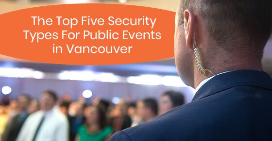The Top Five Security Types For Public Events in Vancouver