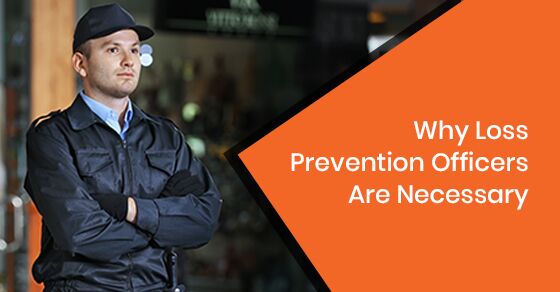 Why Loss Prevention Officers Are Necessary